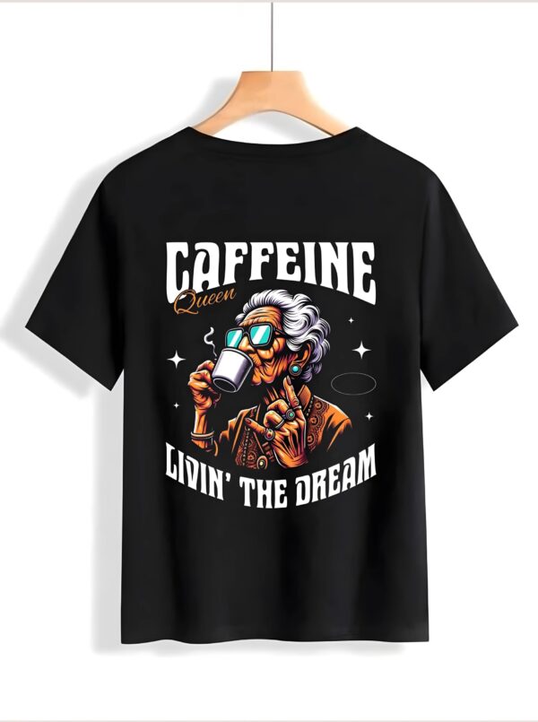 Caffeine Queen Livin’ the Dream” Graphic T-Shirt
